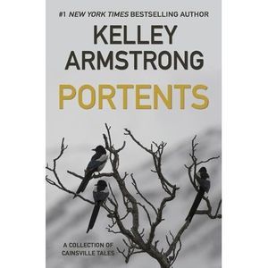 Portents: A Collection of Cainsville Tales -- Kelley Armstrong